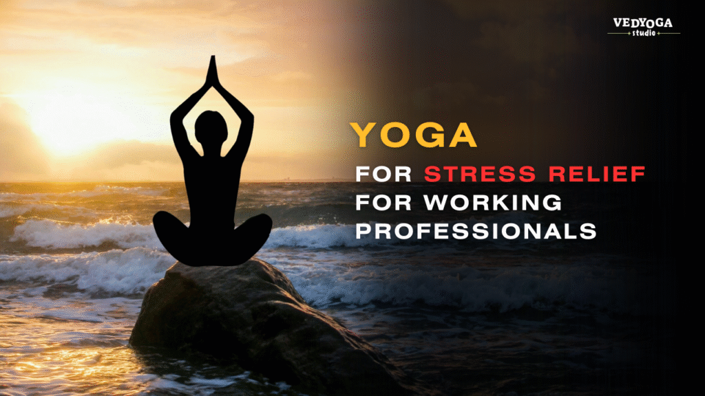 Yoga for Stress Relief for Working Professionals